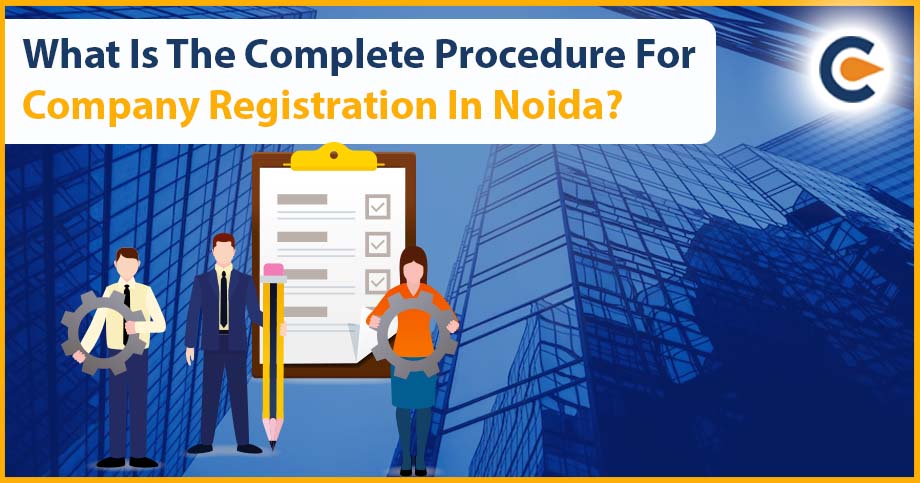 What Is The Complete Procedure For Company Registration In Noida?