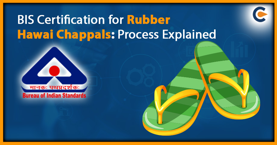 BIS Certification for Rubber Hawai Chappals: Process Explained