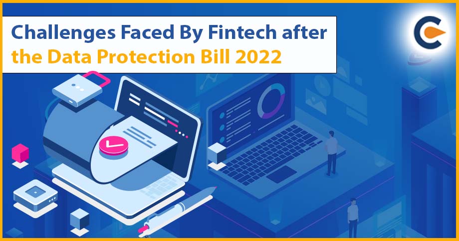 Challenges Faced By Fintech after the Data Protection Bill 2022