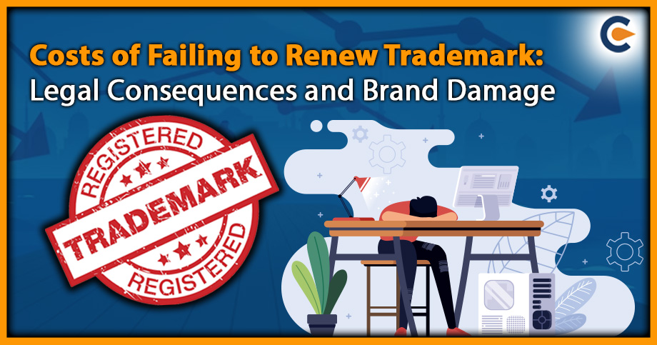 Costs of Failing to Renew Trademark: Legal Consequences and Brand Damage