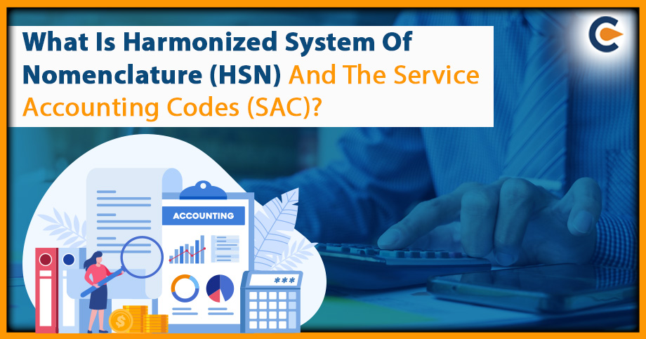 What Is Harmonized System Of Nomenclature (HSN) And The Service Accounting Codes (SAC)?