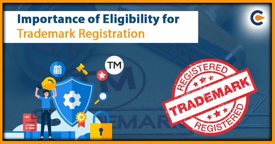 Importance of Eligibility for Trademark Registration: A Complete Guide