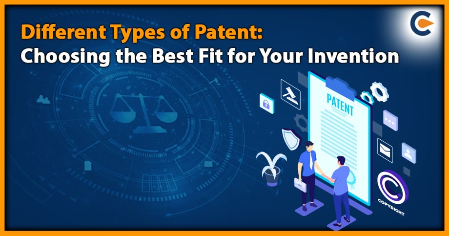 Different Types of Patent: Choosing the Best Fit for Your Invention