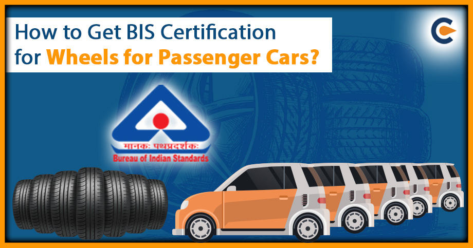 How to Get BIS Certification for Wheels for Passenger Cars?