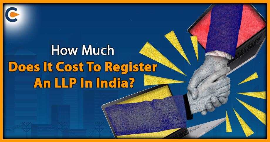 How Much Does It Cost To Register An LLP In India?