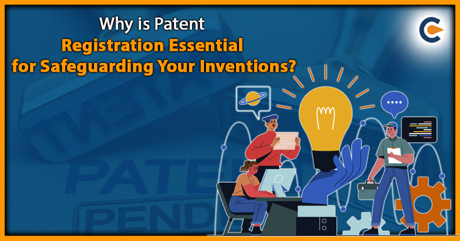 Why is Patent Registration Essential for Safeguarding Your Inventions?
