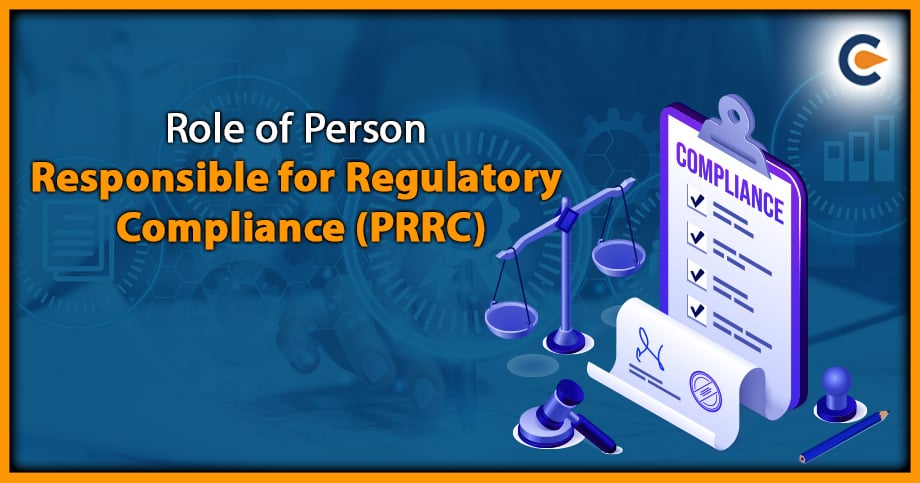 Role of Person Responsible For Regulatory Compliance (PRRC) – A Complete Analysis