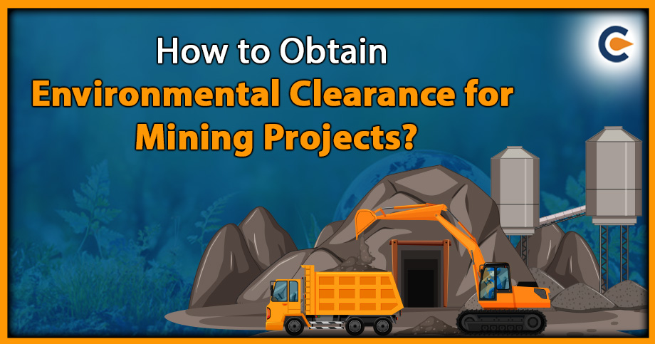 How to Obtain Environmental Clearance for Mining Projects?