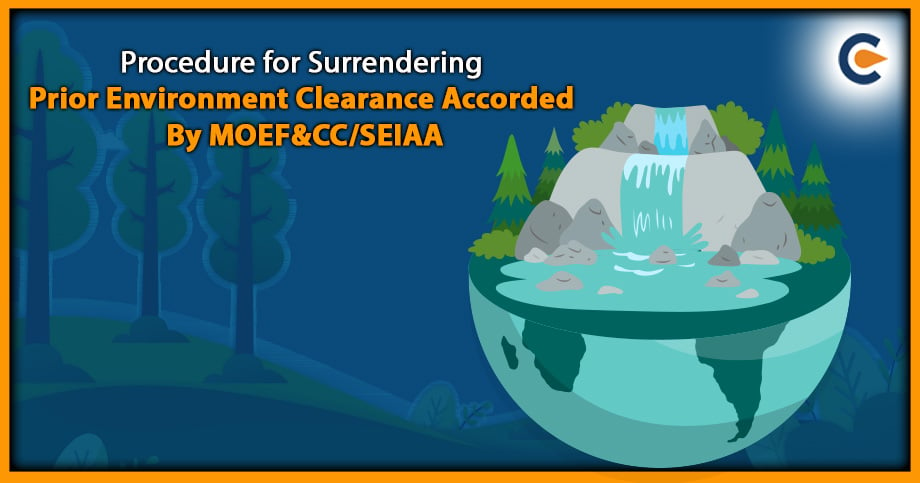 Procedure for Surrendering Prior Environment Clearance Accorded By MOEF&CC/SEIAA