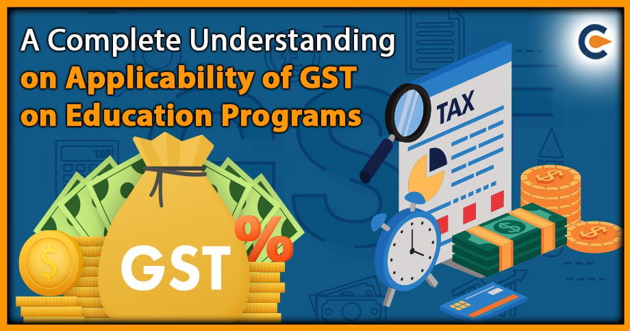 A Complete Understanding on Applicability of GST on Education Programs