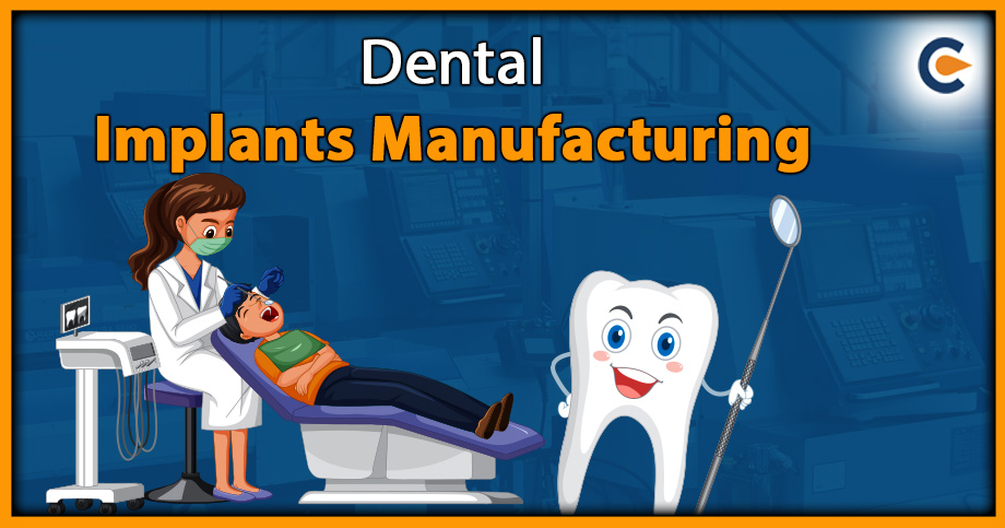 Dental Implants Manufacturing – An Overview