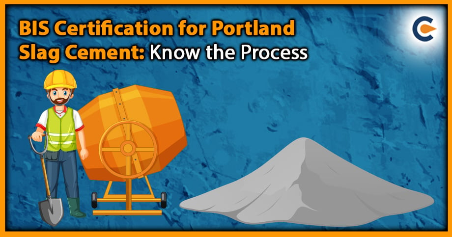 BIS Certification for Portland Slag Cement: Know the Process