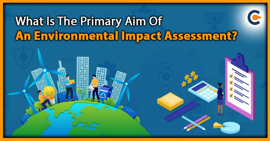 What Is The Primary Aim Of An Environmental Impact Assessment?