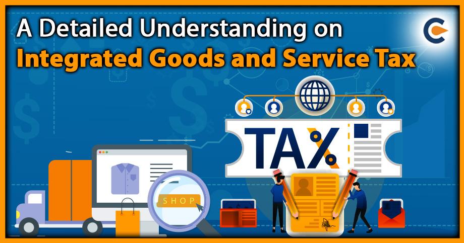 A Detailed Understanding on Integrated Goods and Service Tax