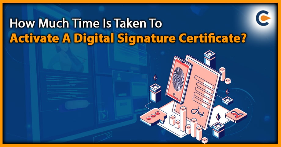 How Much Time Is Taken To Activate A Digital Signature Certificate?