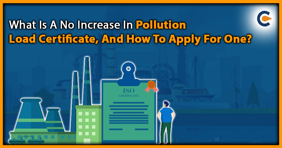 What Is A No Increase In Pollution Load Certificate, And How To Apply For One?