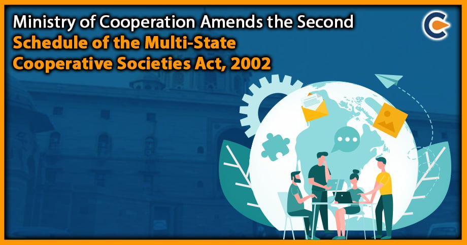 Ministry of Cooperation Amends the Second Schedule of the Multi-State Cooperative Societies Act, 2002