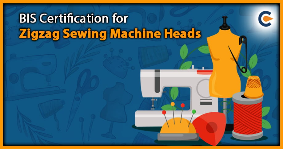 BIS Certification for Zigzag Sewing Machine Heads