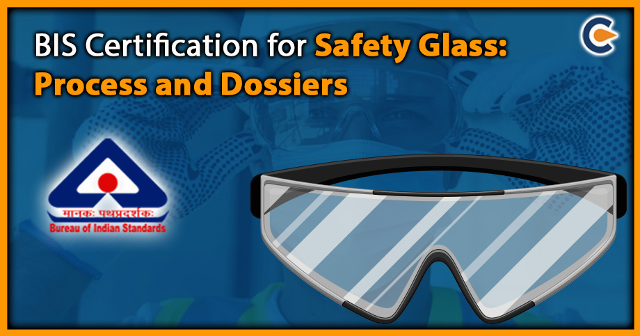 BIS Certification for Safety Glass: Process and Dossiers