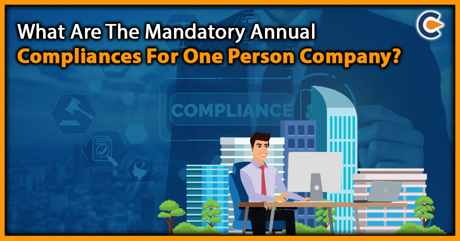 What Are The Mandatory Annual Compliances For One Person Company?