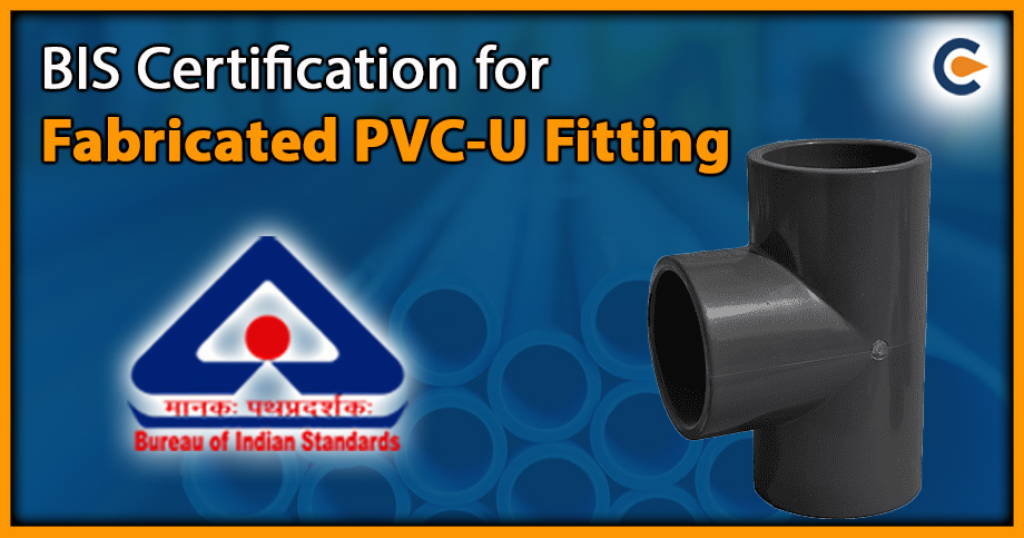 BIS Certification for Fabricated PVC-U Fitting