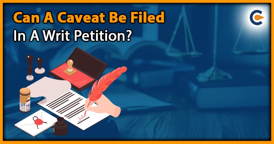 Can A Caveat Be Filed In A Writ Petition?