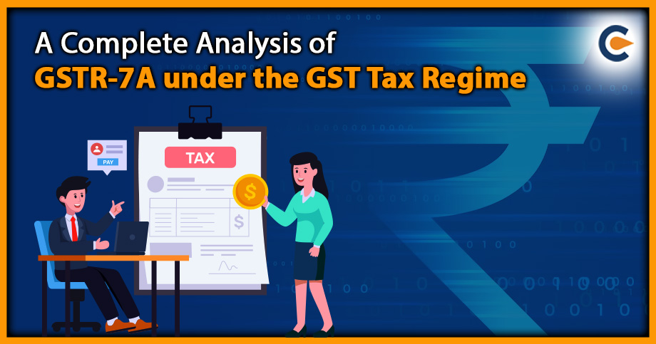 A Complete Analysis of GSTR-7A under the GST Tax Regime