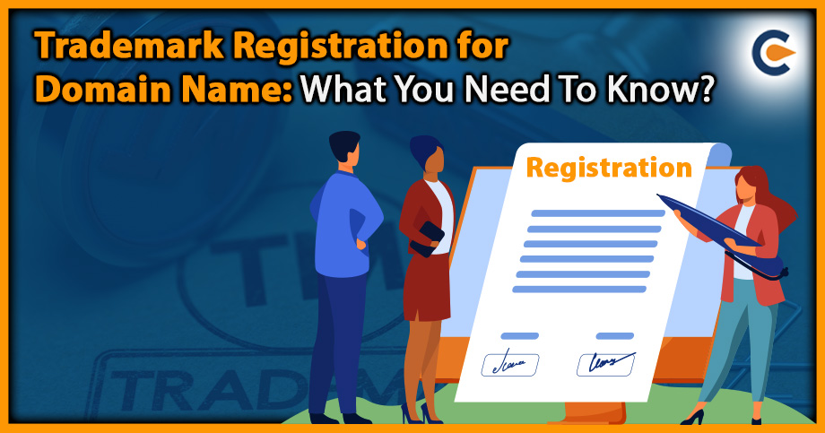 Trademark Registration for Domain Name: What You Need To Know?
