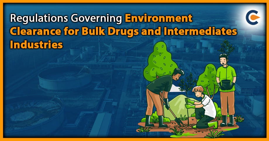 Regulations Governing Environment Clearance for Bulk Drugs and Intermediates Industries