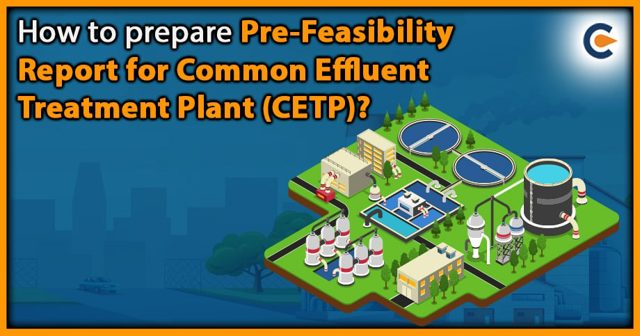 How To Prepare Pre-Feasibility Report For Common Effluent Treatment Plant (CETP)?