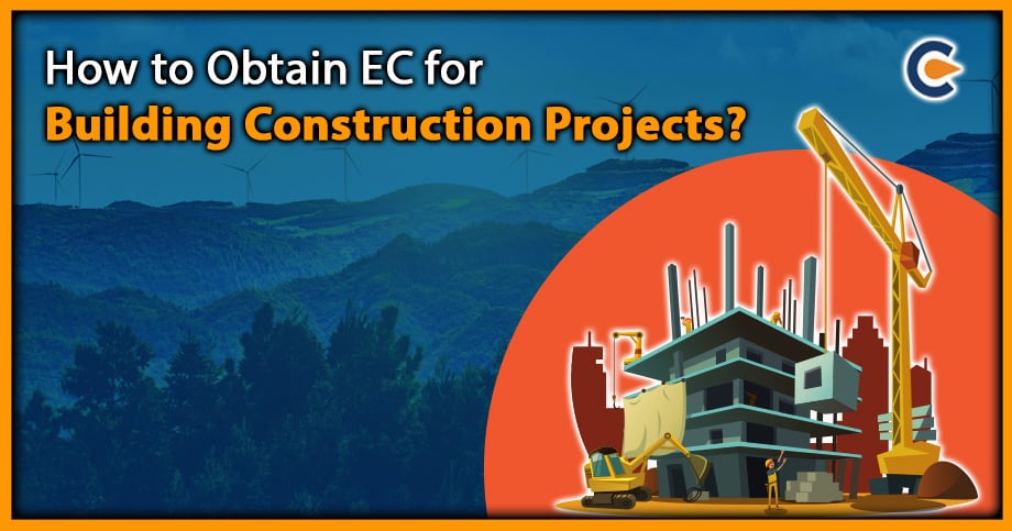 How to Obtain EC for Building Construction Projects?