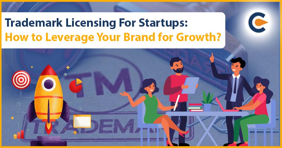 Trademark Licensing For Startups: How to Leverage Your Brand for Growth?