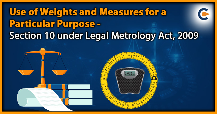 Use of Weights and Measures for a Particular Purpose - Section 10 under Legal Metrology Act, 2009