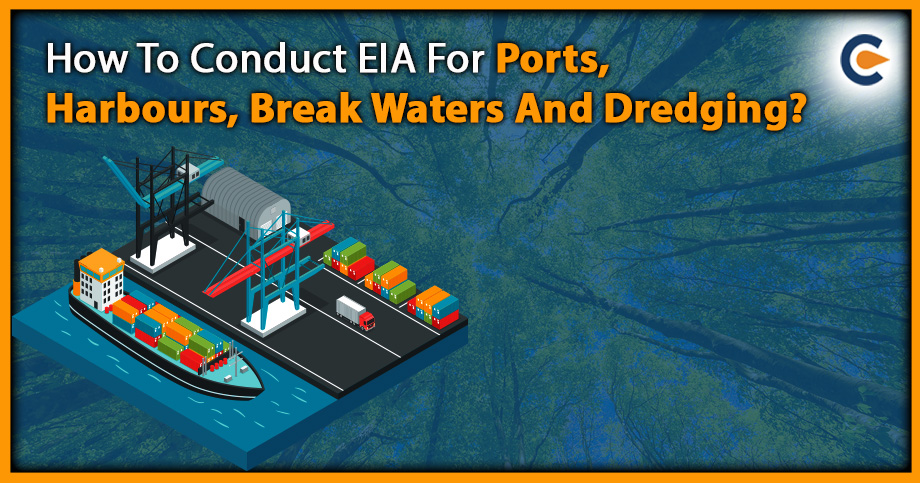 How To Conduct EIA For Ports, Harbours, Break Waters And Dredging?