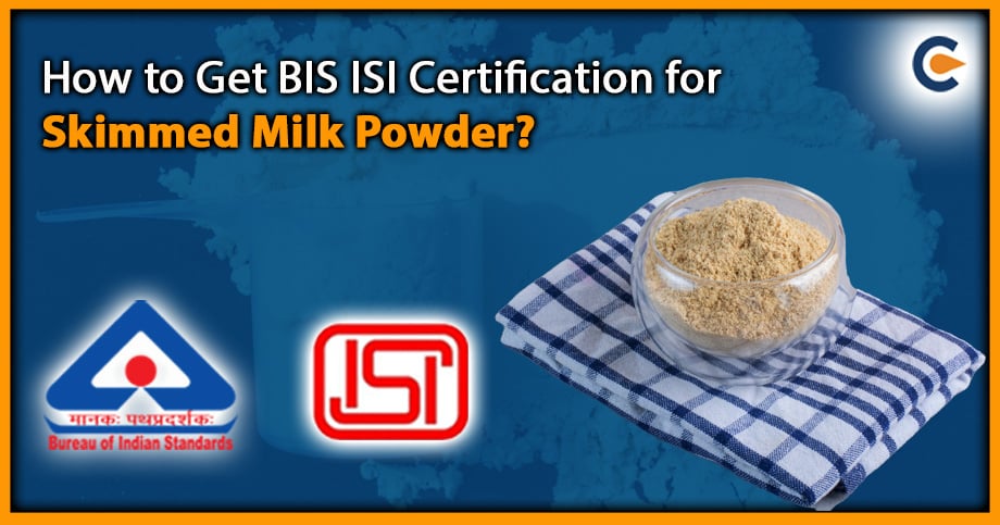 How to Get BIS ISI Certification for Skimmed Milk Powder?