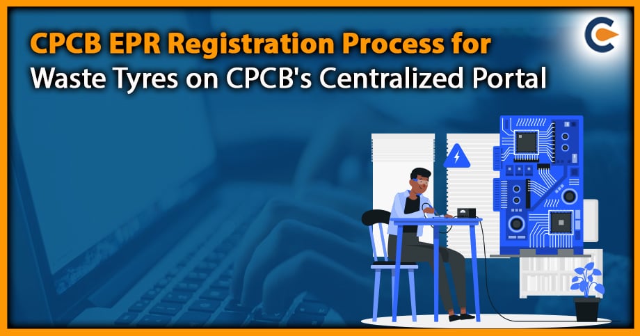 CPCB EPR Registration Process for Waste Tyres on CPCB's Centralized Portal