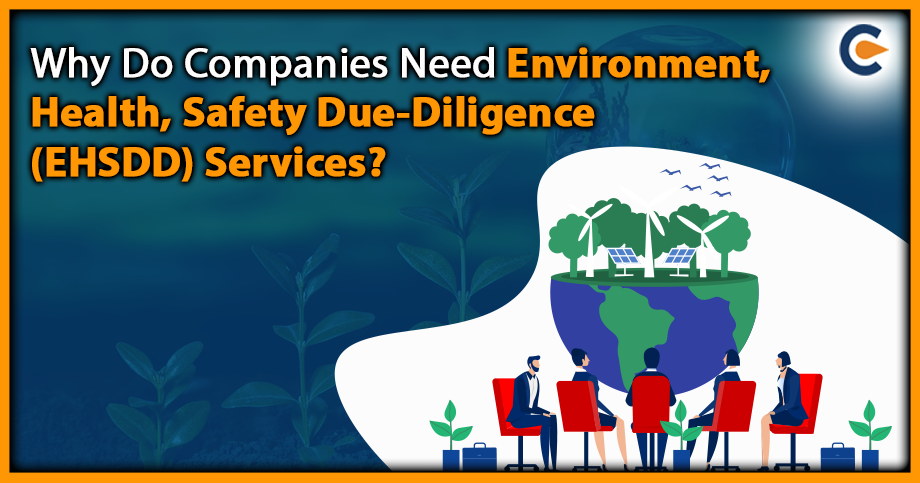 Why Do Companies Need Environment, Health, Safety Due-Diligence (EHSDD) Services?