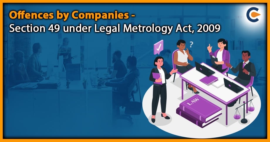 Offences by Companies – Section 49 under Legal Metrology Act, 2009