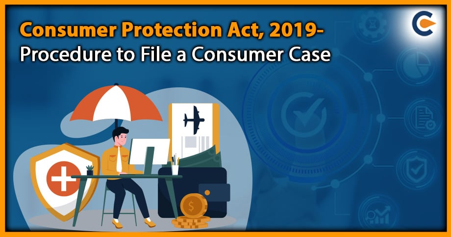 Consumer Protection Act, 2019- Procedure to File a Consumer Case