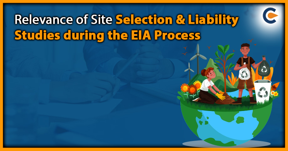 Relevance of Site Selection & Liability Studies during the EIA Process