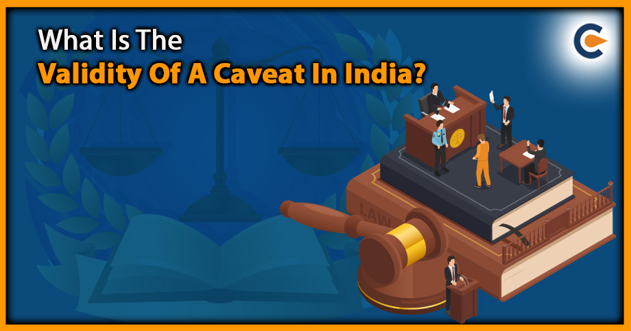 What Is The Validity Of A Caveat In India?