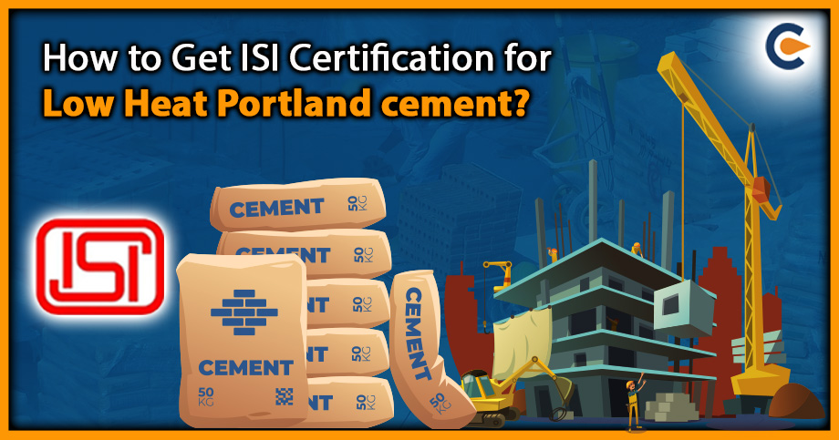 How to Get ISI Certification for Low Heat Portland cement?