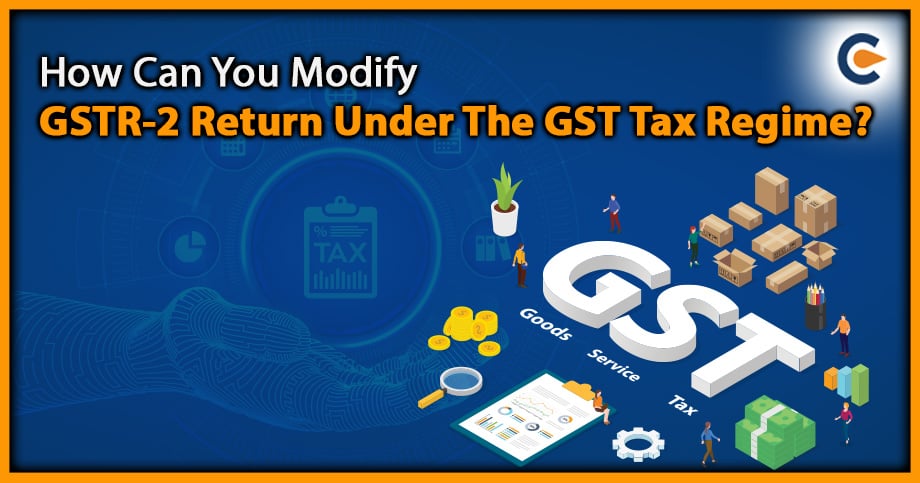 How Can You Modify GSTR-2 Return Under The GST Tax Regime?