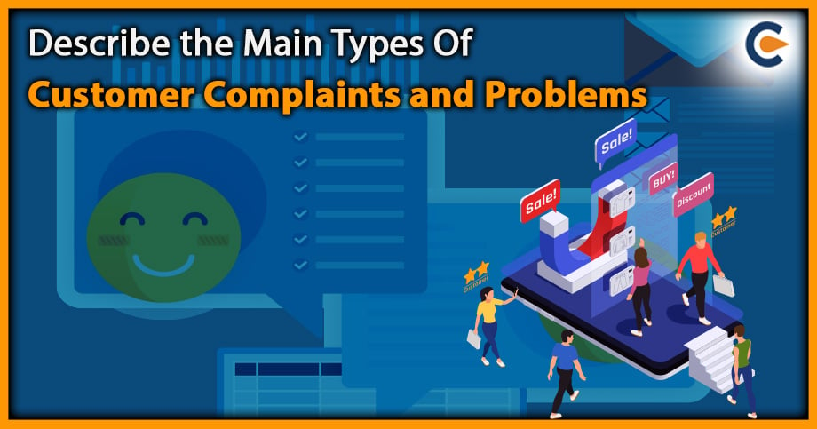 Describe the Main Types Of  Customer Complaints and Problems