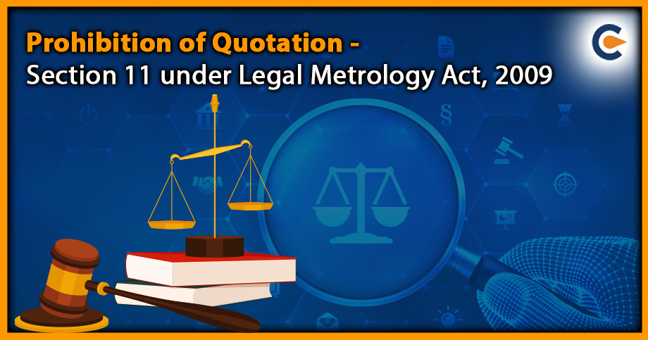 Prohibition of quotation - Section 11 under Legal Metrology Act, 2009