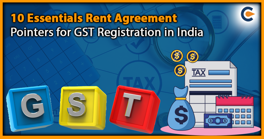 10 Essentials Rent Agreement Pointers for GST Registration in India