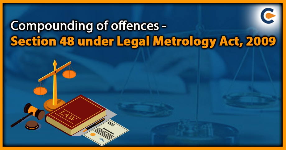 Compounding of offences - Section 48 under Legal Metrology Act, 2009