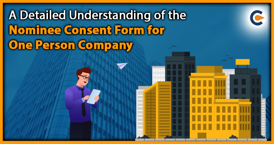 A Detailed Understanding of the Nominee Consent Form for One Person Company