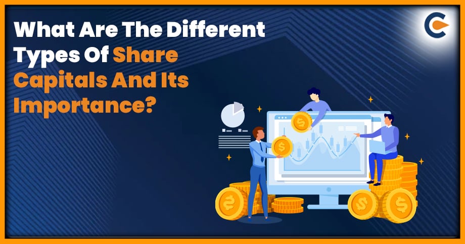 What Are The Different Types Of Share Capitals And Its Importance?