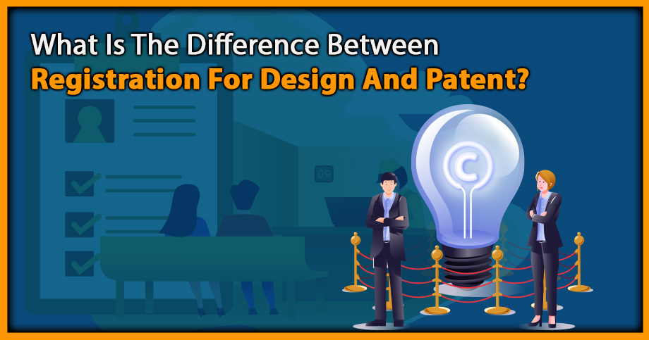 What Is The Difference Between Registration For Design And Patent?